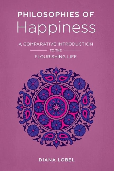 Philosophies of happiness - a comparative introduction to the flourishing l