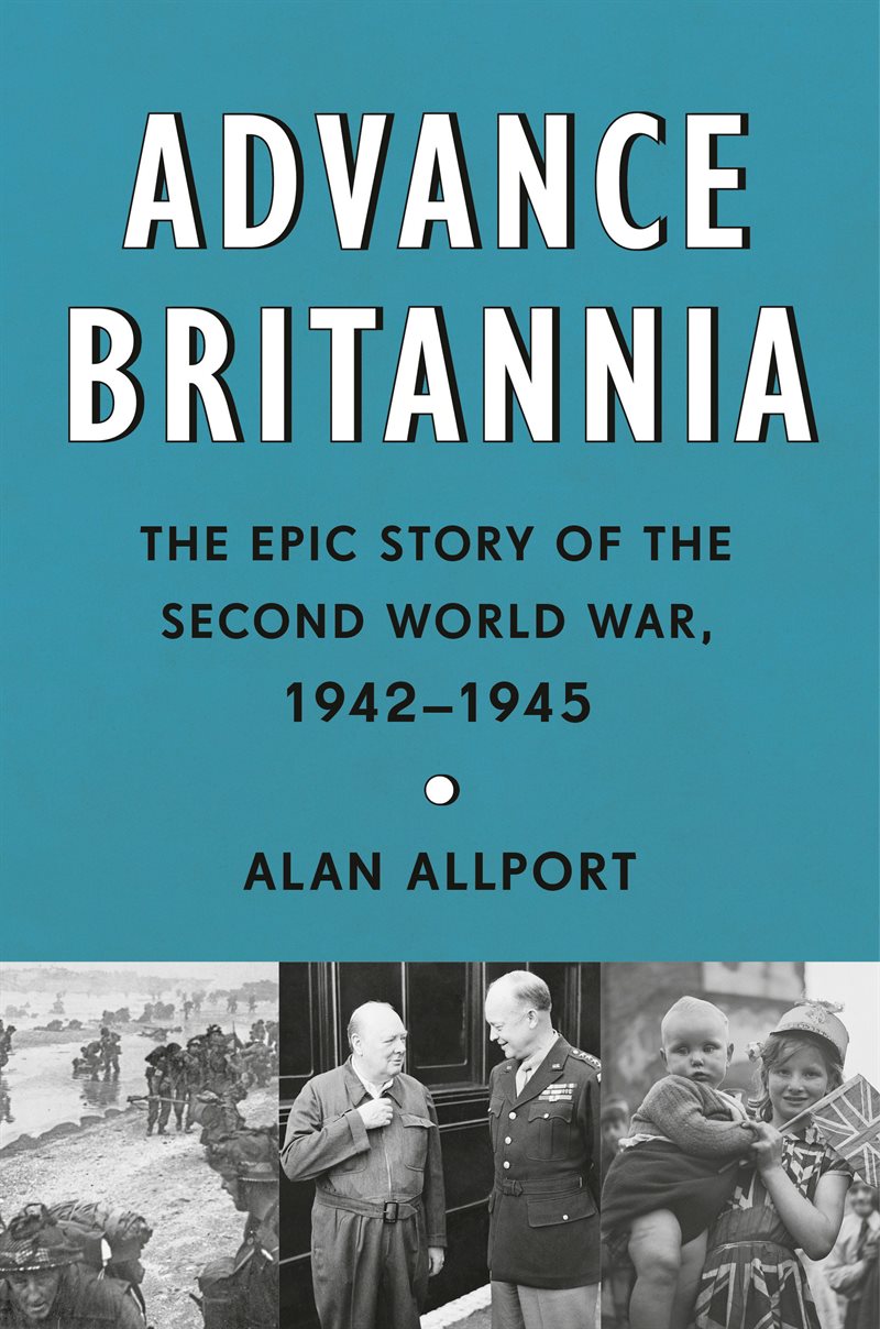 Advance Britannia: The Epic Story of the Second World War, 1942-1945