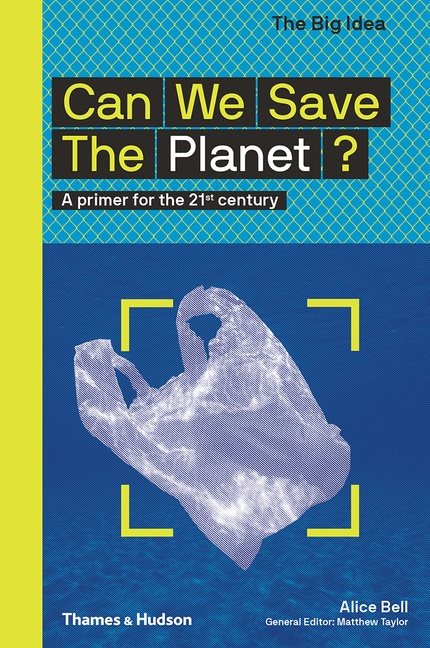 Can We Save The Planet?: A primer for th A primer for the 21st century