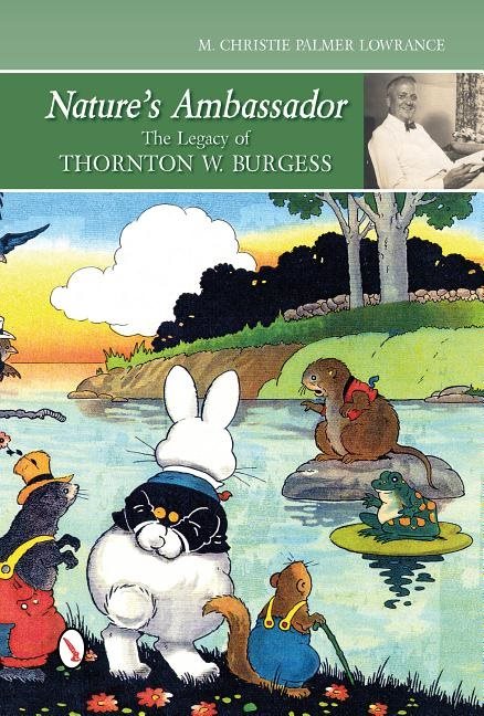 Natures ambassador: the legacy of thornton w. burgess