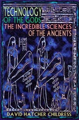 Technology of the gods - the incredible sciences of the ancients
