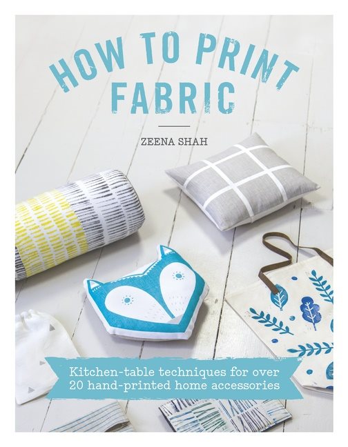 How to print fabric - kitchen-table techniques for over 20 hand-printed hom