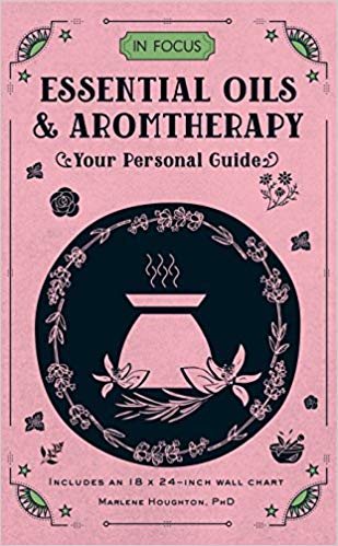 In Focus Essential Oils & Aromatherapy: Your Personal Guide