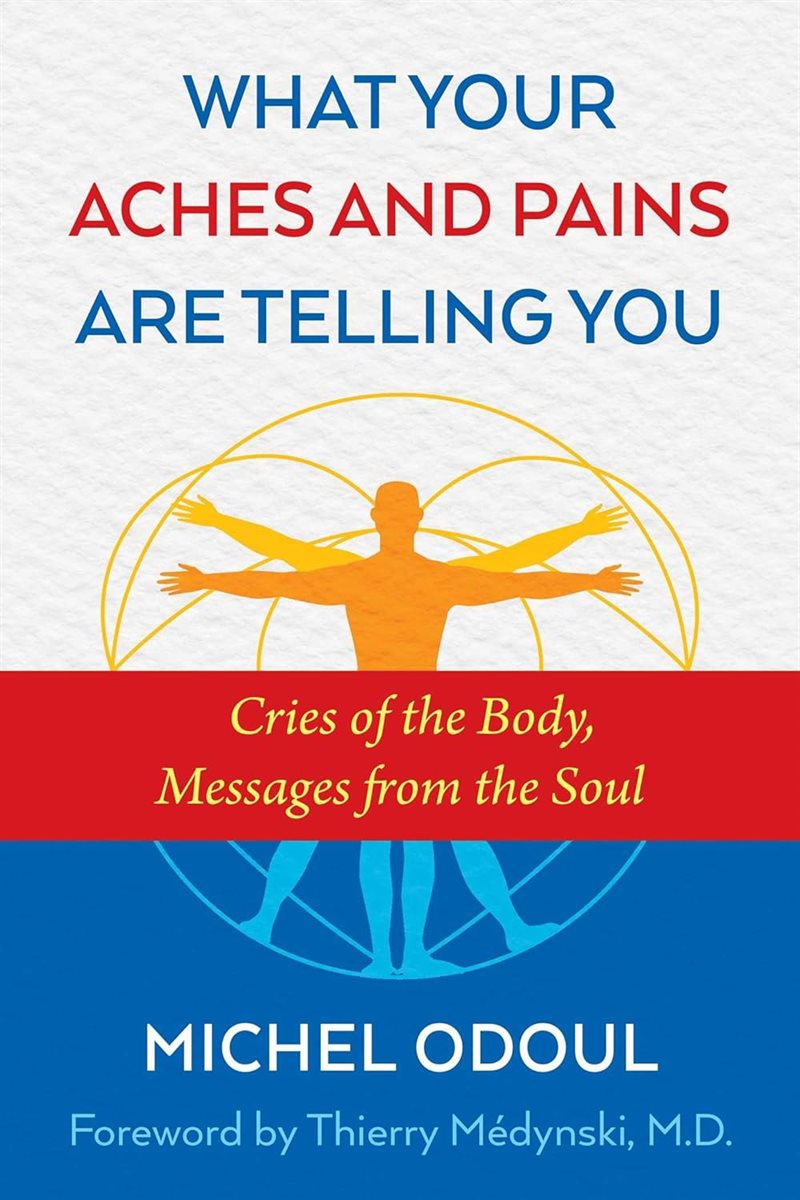 What your aches and pains are telling you - cries of the body, messages fro