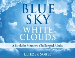 Blue Sky, White Clouds : A Book For Memory-Challenged Adults