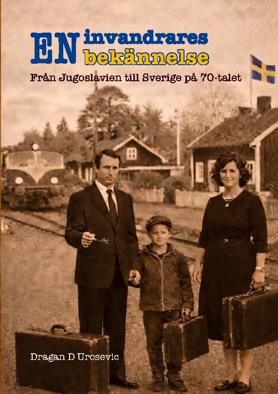 En invandrares bekännelse : från Jugoslavien till Sverige på 70-talet