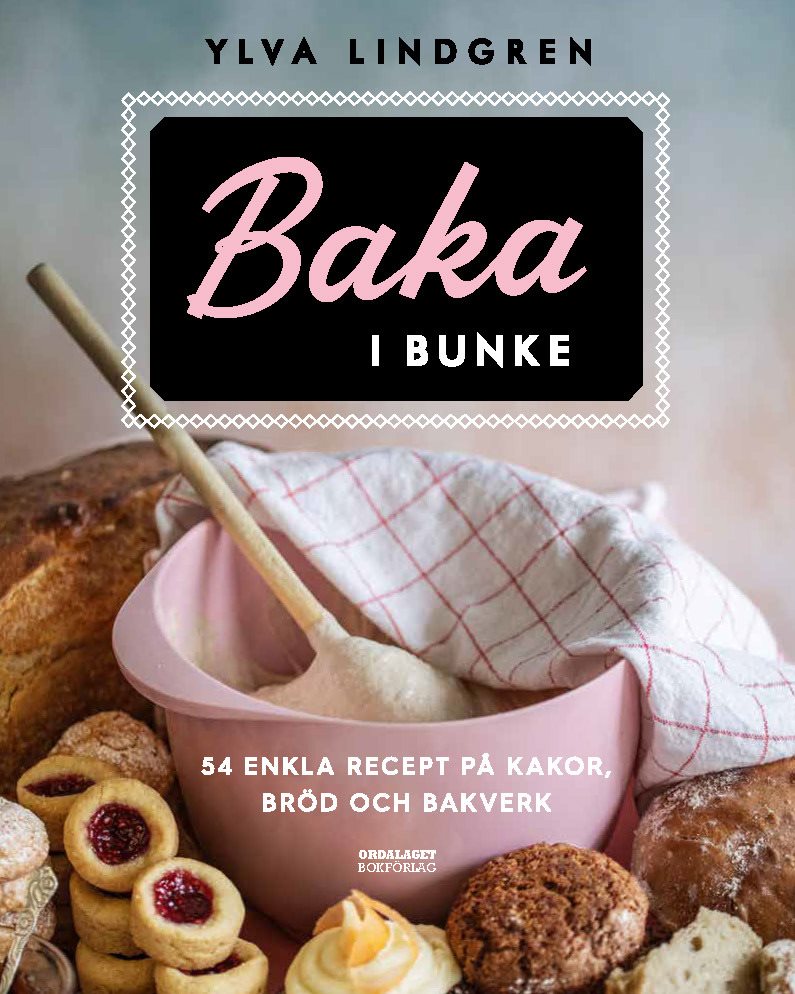 Baka i bunke: 54 enkla recept på kakor, bröd och bakverk