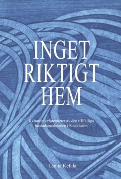 Inget riktigt hem : kvinnors erfarenheter av den tillfälliga bostadsmarknaden i Stockholm