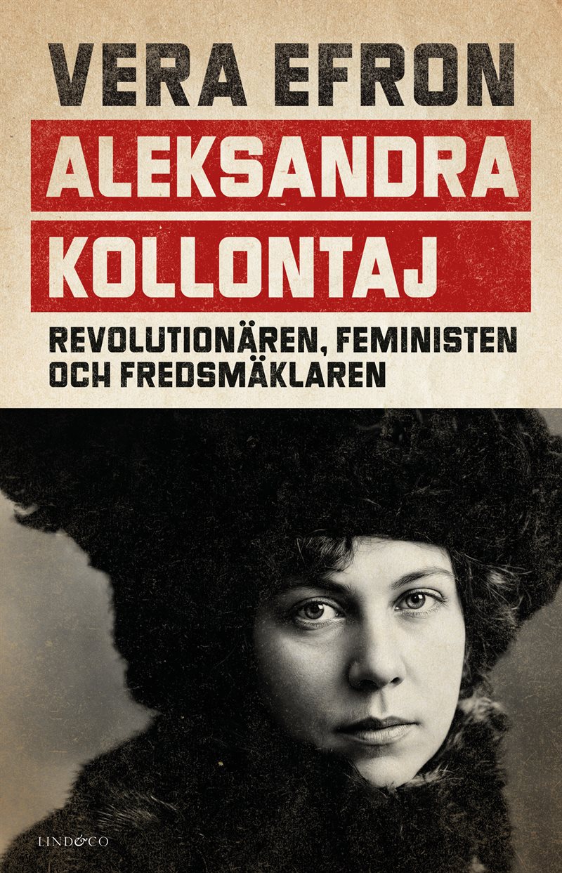 Aleksandra Kollontaj : revolutionären, feministen och fredsmäklaren