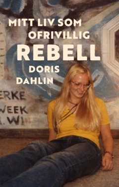Mitt liv som ofrivillig rebell