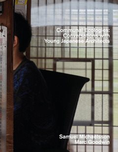 Communal ecologies : conversations with young japanese architects