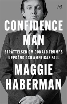 Confidence man : berättelsen om Donald Trumps uppgång och Amerikas fall